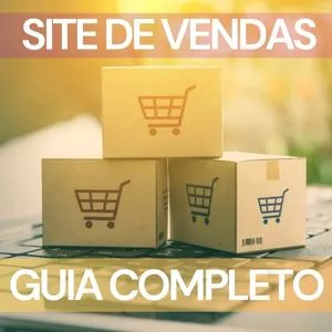 Como Fazer um Site de Vendas: Guia Para Iniciantes